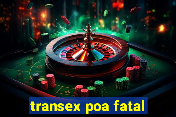 transex poa fatal